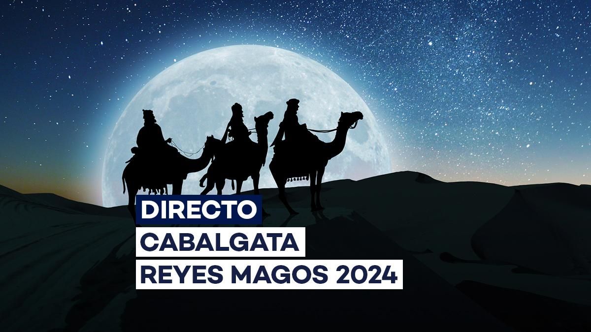 Cabalgata de Reyes Magos 2024, en directo Horario, recorrido